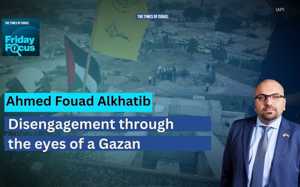 Friday Focus with Ahmed Fouad Alkhatib: Disengagement through the eyes of a Gazan