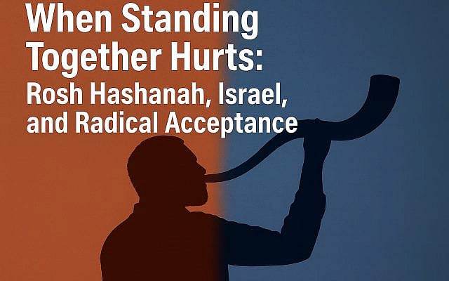 Jeffrey Levine | When Standing Together Hurts: Rosh Hashanah, Israel, and Radical Acceptance