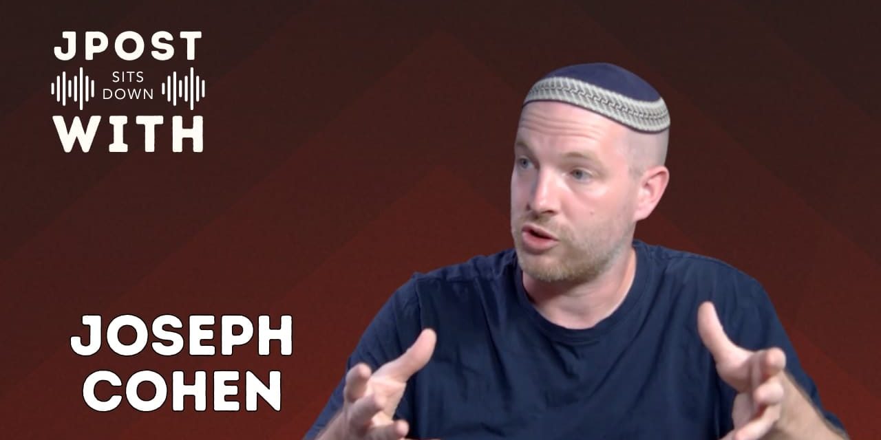 Joseph Cohen: On antisemitism, politics, and Israel