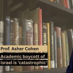 What Matters Now to Prof. Asher Cohen: Academic boycott of Israel is ‘catastrophic’