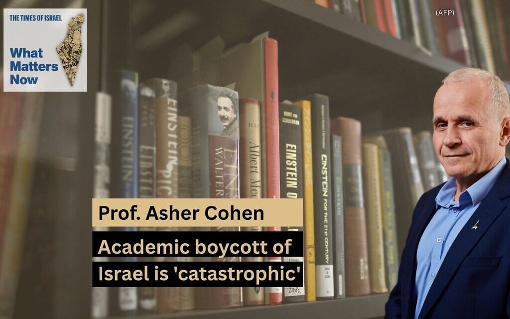 What Matters Now to Prof. Asher Cohen: Academic boycott of Israel is ‘catastrophic’