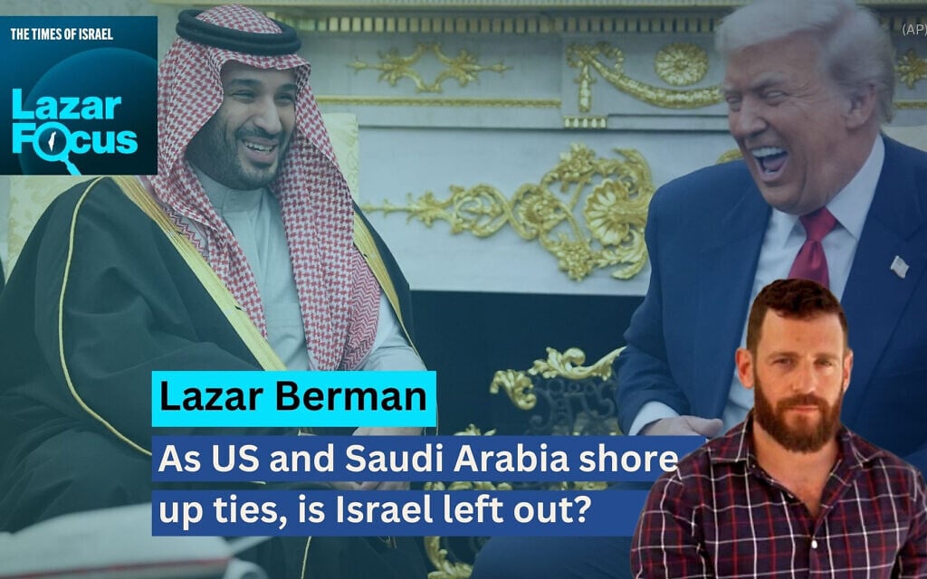 Lazar Focus: As US and Saudi Arabia shore up ties, is Israel left out?