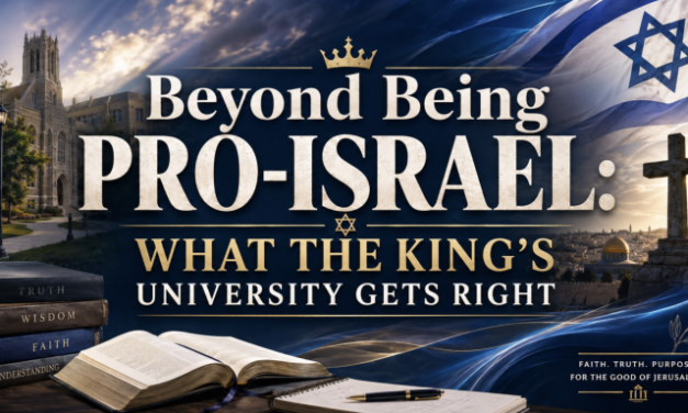 Tim Orr | Beyond Being Pro-Israel: What The King’s University Gets Right