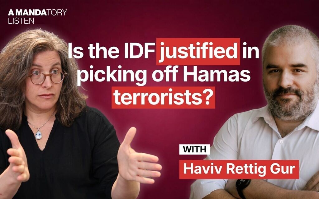 A Mandatory Listen – Haviv Rettig Gur: Is the IDF justified in picking off Hamas terrorists?