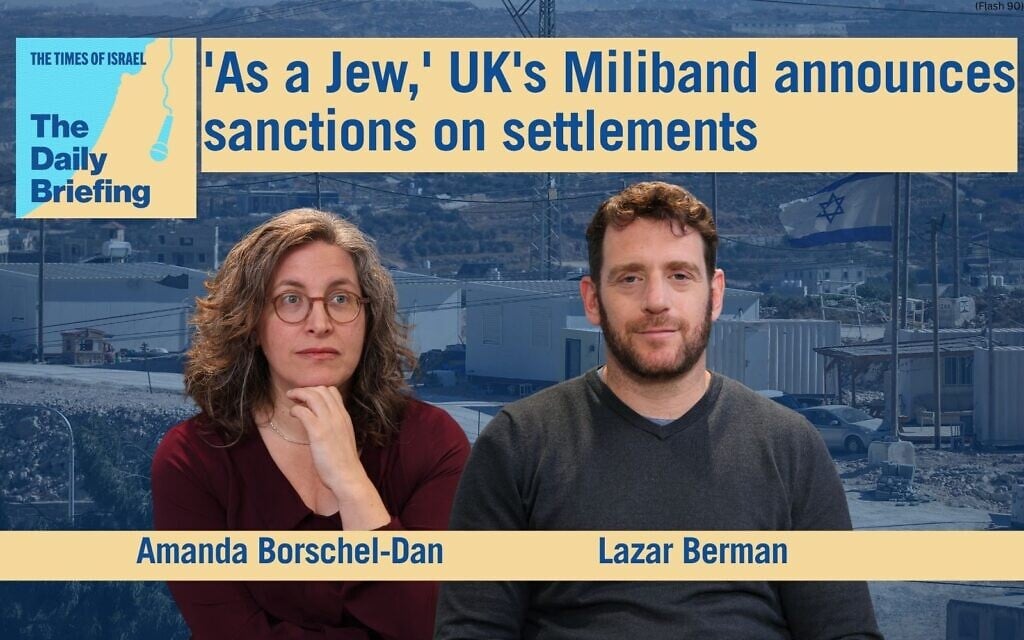 Daily Briefing Sept. 9 – ‘As a Jew,’ UK’s Miliband announces sanctions on settlements