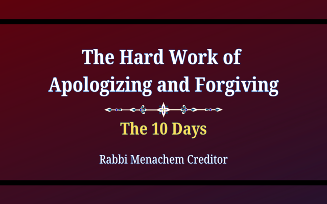 Menachem Creditor | The Hard Work of Apologizing and Forgiving