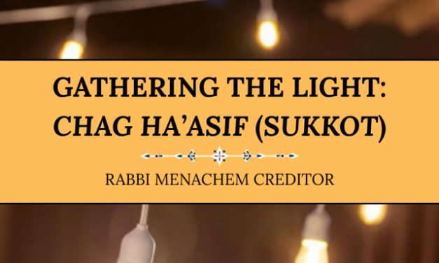 Menachem Creditor | Gathering the Light: Chag Ha’Asif (Sukkot)