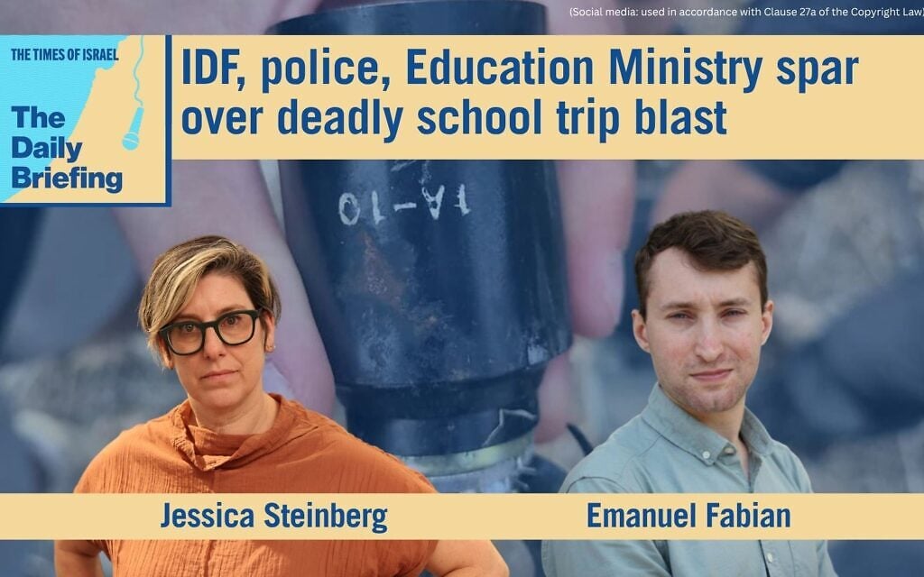 Daily Briefing Oct. 14 – IDF, police, Education Ministry spar over deadly school trip blast