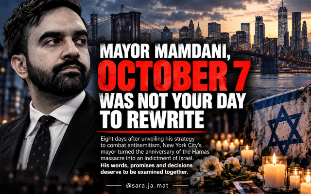 Sara Matathias | Mayor Mamdani, October 7 Was Not Your Day To Rewrite