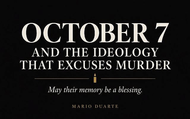 Mario Duarte | October 7 and the Ideology That Excuses Murder