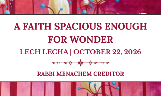 Menachem Creditor | A Faith Spacious Enough for Wonder (Lech Lecha)