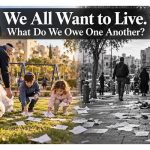 Jeffrey Levine | We All Want to Live. What Do We Owe One Another?