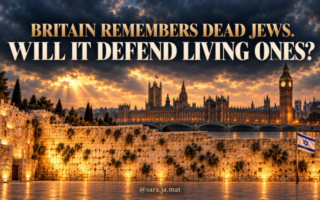 Sara Matathias | Britain Remembers Dead Jews. Will It Defend Living Ones?